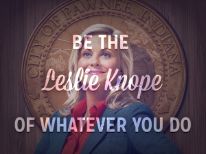 be the leslie knope